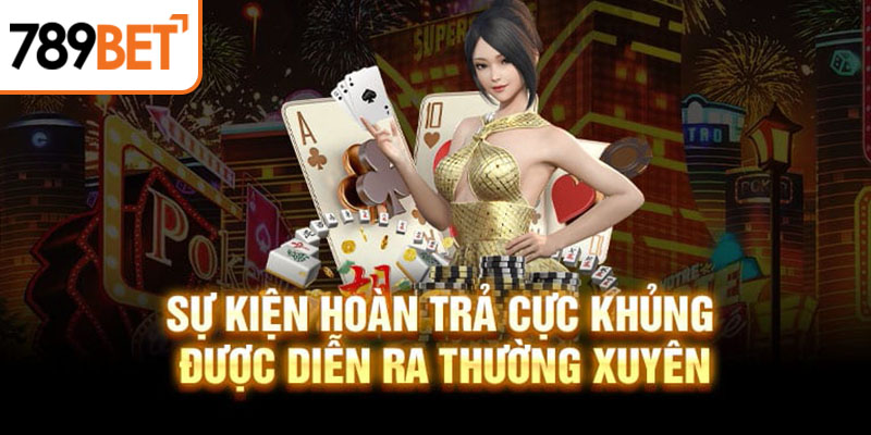 Sự kiện hoàn trả cực khủng được diễn ra thường xuyên